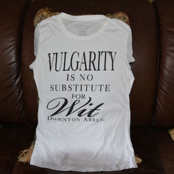 NWOT Downton Abbey fan t-shirt! "Vulgarity is no Substitute for Wit"!!! - Picture 1 of 2